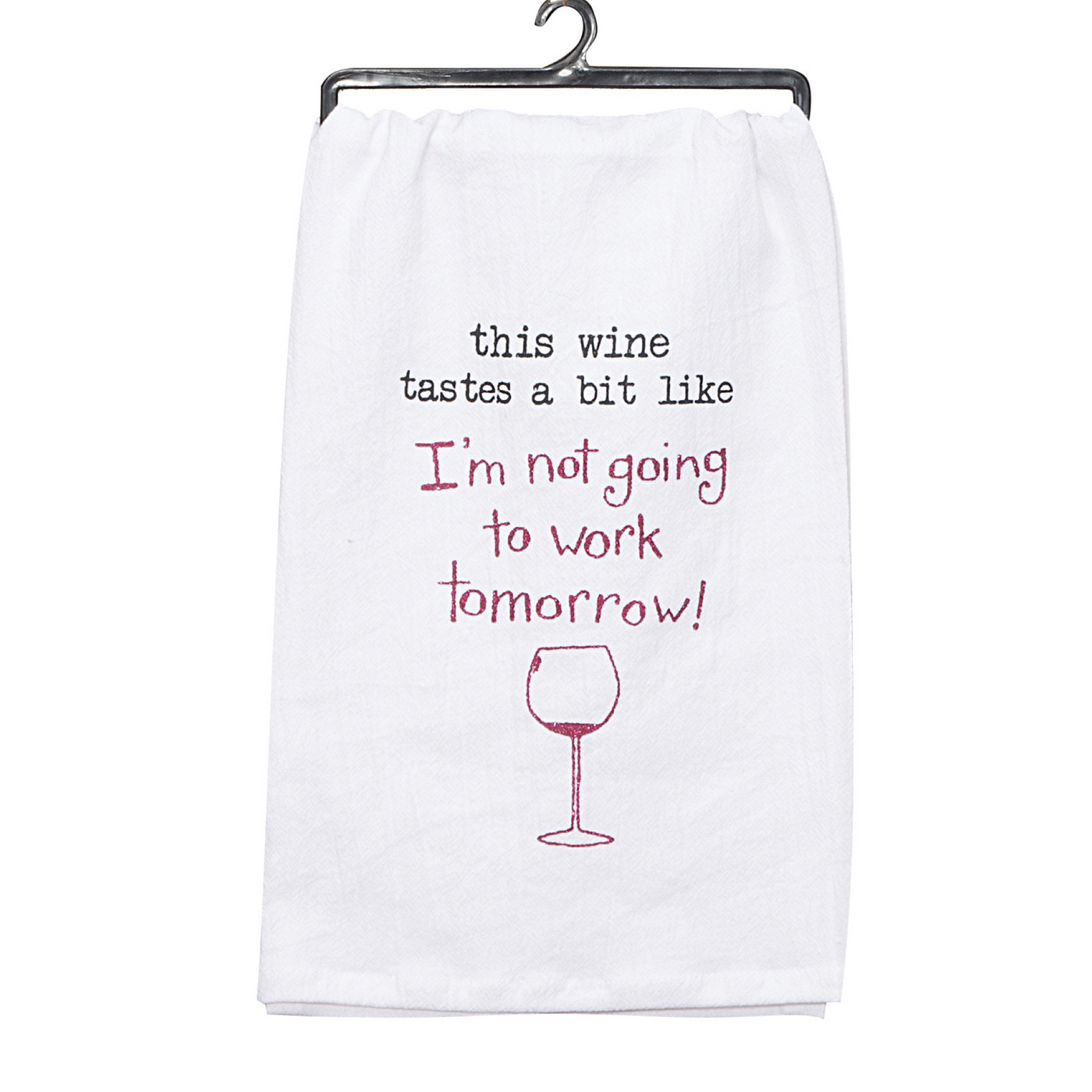White flour sack towel reads this wine tastes a bit like I’m not going to work tomorrow with printed wine glass