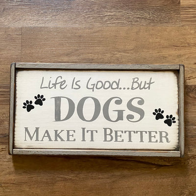 Handmade wood sign reads Life Is Good… But DOGS Make It Better
