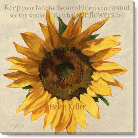 Sunflower painted on canvas with inscription keep your face to the sunshine and you cannot see the shadow. It's what sunflowers do. Helen Keller