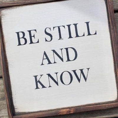 12 inch by 12 inch handmade wood sign reads Be Still And Know